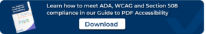 Learn how to meet ADA, WCAG, and Section 508 compliance in our Guide to PDF Accessibility