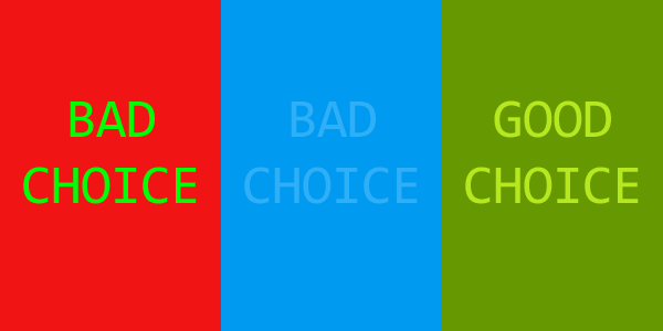 Color contrast examples: Bad choice green lettering on red. Bad Choice: Light blue on medium blue lettering. Good choice: Yellow lettering on olive green. Expand your market with correct color contrast.
